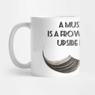 A Mustache is a Frown Turned Upside Down II Mug